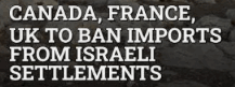 UK. France,
                                                      Canada against
                                                      israeli settlers